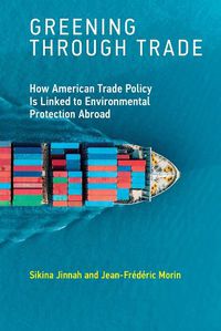 Cover image for Greening through Trade: How American Trade Policy Is Linked to Environmental Protection Abroad
