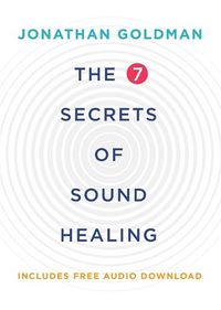 Cover image for The 7 Secrets of Sound Healing: Revised Edition