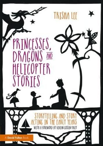 Cover image for Princesses, Dragons and Helicopter Stories: Storytelling and story acting in the early years