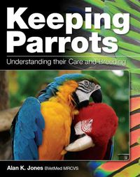 Cover image for Keeping Parrots: Understanding Their Care and Breeding