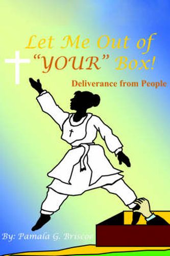 Cover image for Let Me Out of  YOUR  Box!: Deliverance from People