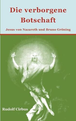 Cover image for Die verborgene Botschaft: Jesus von Nazareth und Bruno Groening