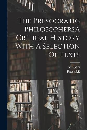 Cover image for The Presocratic PhilosophersA Critical History With A Selection Of Texts