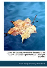 Cover image for James the Second's Descent on Ireland and the Siege of Londonderry in 1689 (Aus