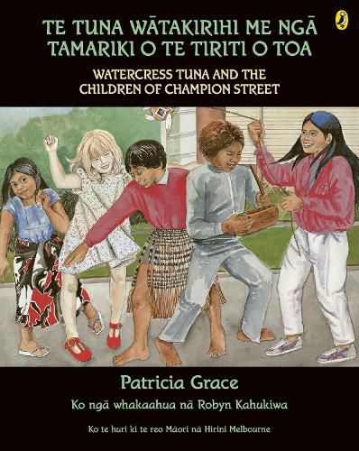 Cover image for Te Tuna Watakirihi Me Nga Tamariki O Te Tiriti O Toa/Watercress Tuna and the Children of Champion Street