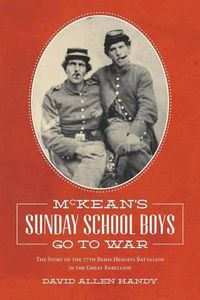 Cover image for McKean's Sunday School Boys Go to War: The Story of the 77th Bemis Heights Battalion in the Great Rebellion