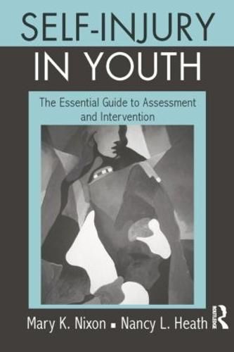 Self-Injury in Youth: The Essential Guide to Assessment and Intervention