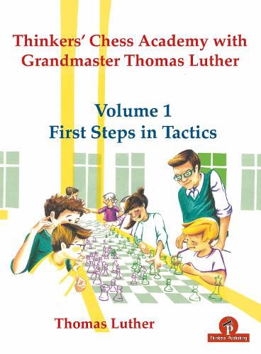 Cover image for Thinkers' Chess Academy with Grandmaster Thomas Luther - Volume 1 First Steps in Tactics