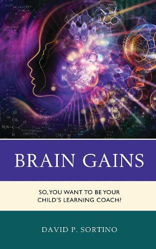 Cover image for Brain Gains: So, You Want to Be Your Child's Learning Coach?