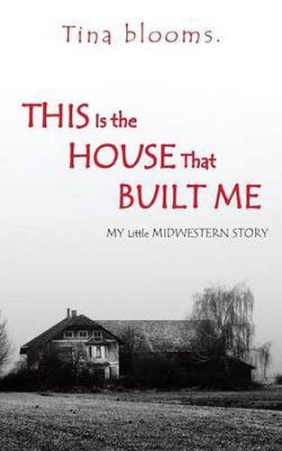 Cover image for This Is the House That Built Me: My Little Midwestern Story