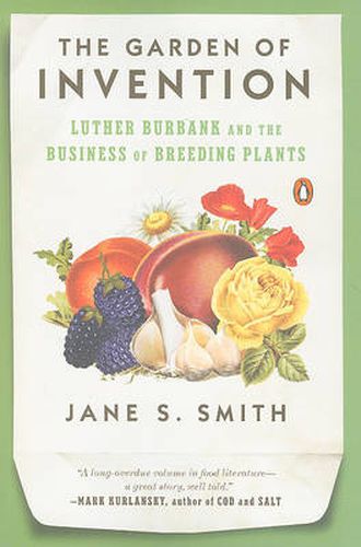 Cover image for The Garden of Invention: Luther Burbank and the Business of Breeding Plants