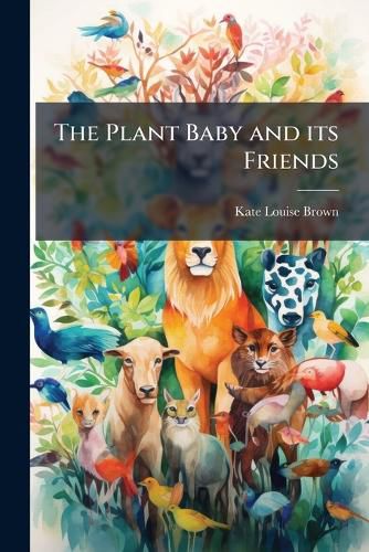 Cover image for The Plant Baby and Its Friends