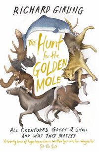 Cover image for The Hunt for the Golden Mole: All Creatures Great and Small, and Why They Matter