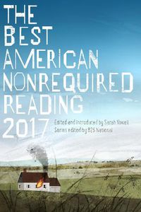 Cover image for The Best American Nonrequired Reading 2017