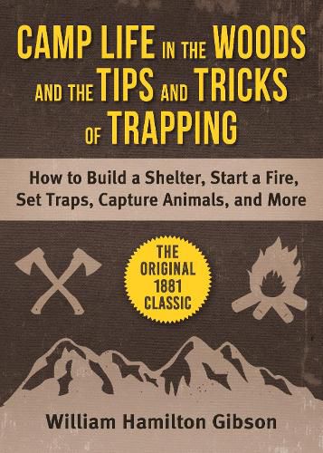 Cover image for Camp Life in the Woods and Tips and Tricks of Tracking: Classic Advice for Building Shelter, Boat and Canoe Crafting, and Detailed Instructions to Capture All Fur-Bearing Animals