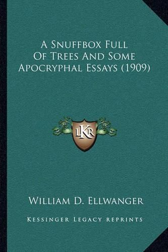 Cover image for A Snuffbox Full of Trees and Some Apocryphal Essays (1909)