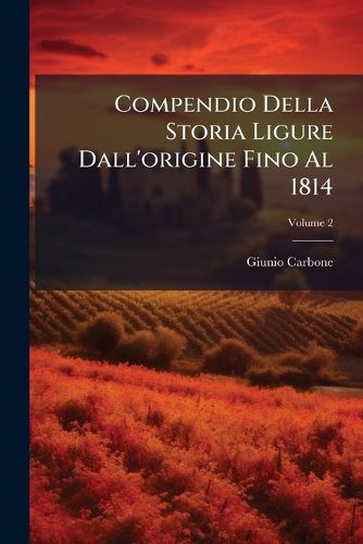 Cover image for Compendio Della Storia Ligure Dall'origine Fino Al 1814; Volume 2