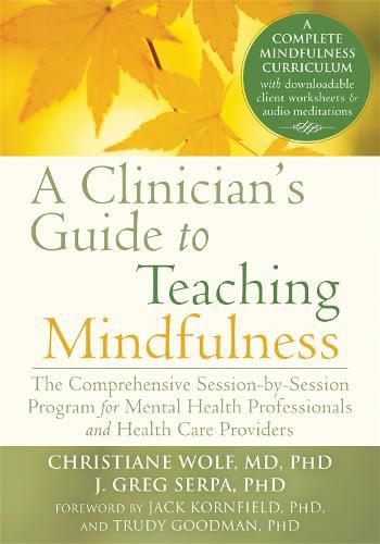 Cover image for A Clinician's Guide to Teaching Mindfulness: The Comprehensive Session-by-Session Program for Mental Health Professionals and Health Care Providers