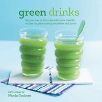 Cover image for Green Drinks: Sip Your Way to Five a Day with More Than 50 Recipes for Great-Tasting Smoothies and Juices!