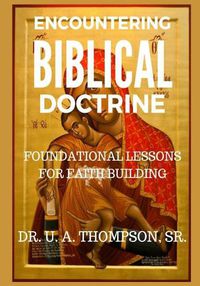 Cover image for Encountering Biblical Doctrine: Foundational Lessons for Faith Building