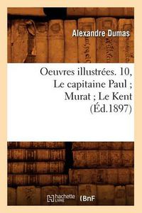 Cover image for Oeuvres Illustrees. 10, Le Capitaine Paul Murat Le Kent (Ed.1897)