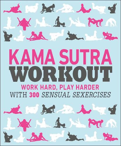 Cover image for Kama Sutra Workout: Work Hard, Play Harder with 300 Sensual Sexercises