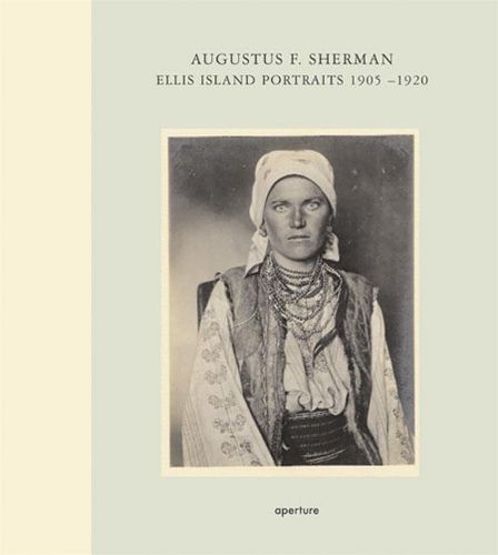 Cover image for Augustus F. Sherman: Ellis Island Portraits 1905-1920