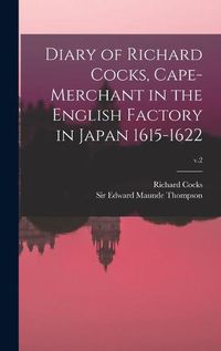Cover image for Diary of Richard Cocks, Cape-merchant in the English Factory in Japan 1615-1622; v.2