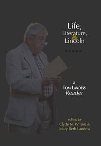 Cover image for Life, Literature, and Lincoln: A Tom Landess Reader