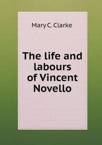 Cover image for The Life and Labours of Vincent Novello