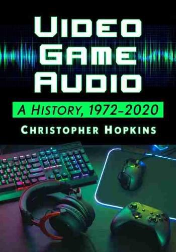 Cover image for Video Game Audio: A History, 1972-2020