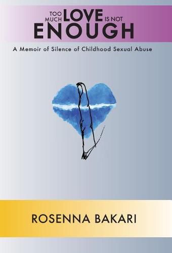 Cover image for Too Much Love Is Not Enough: A Memoir of Childhood Sexual Abuse