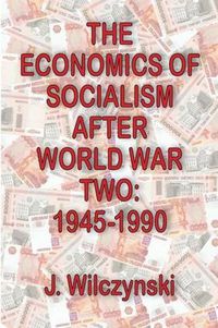 Cover image for The Economics of Socialism After World War Two: 1945-1990