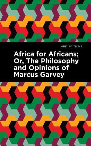 Africa for Africans: ;Or, The Philosophy and Opinions of Marcus Garvey