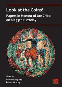 Cover image for Look at the Coins! Papers in Honour of Joe Cribb on his 75th Birthday