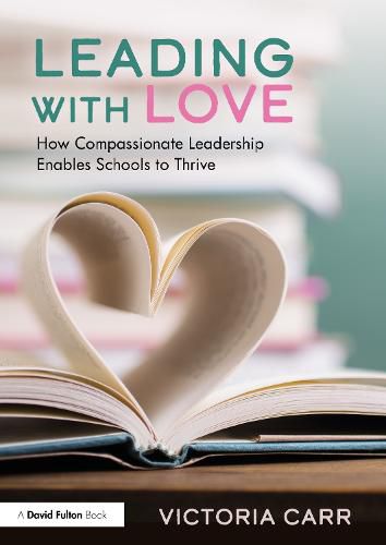 Cover image for Leading with Love: How Compassionate Leadership Enables Schools to Thrive