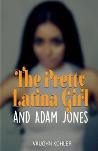 Cover image for The Pretty Latina Girl and Adam Jones