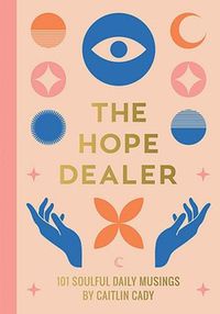 Cover image for The Hope Dealer: 101 Soulful Daily Musings