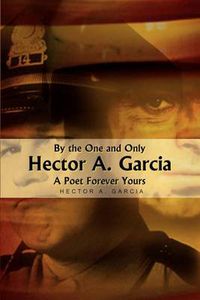 Cover image for By the One and Only Hector A. Garcia a Poet Forever Yours