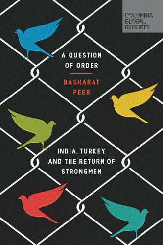 Cover image for A Question of Order: India, Turkey, and the Return of Strongmen