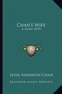 Cover image for Chan's Wife: A Story (1919)