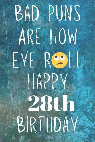 Bad Puns Are How Eye Roll Happy 28th Birthday: Funny Pun 28th Birthday Card  Quote Journal / Notebook / Diary / Greetings / Appreciation Gift (6 x 9 -  110 Blank Lined Pages), Premier Publishing (9781081212988) — Readings Books