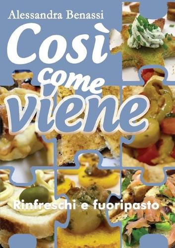 Cover image for Cosi come viene. Rinfreschi e fuoripasto