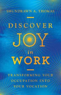 Cover image for Discover Joy in Work - Transforming Your Occupation into Your Vocation