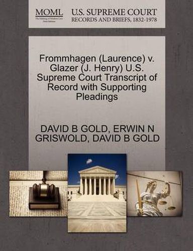 Cover image for Frommhagen (Laurence) V. Glazer (J. Henry) U.S. Supreme Court Transcript of Record with Supporting Pleadings