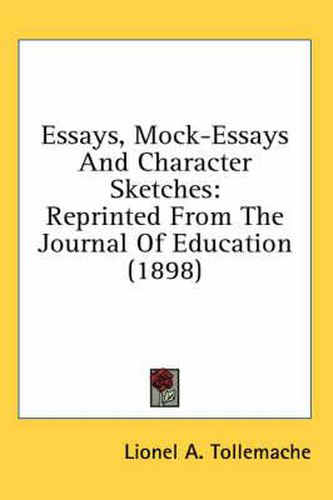 Cover image for Essays, Mock-Essays and Character Sketches: Reprinted from the Journal of Education (1898)