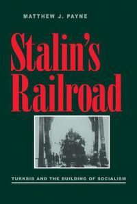 Cover image for Stalin's Railroad: Turksib and the Building of Socialism