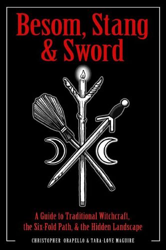 Cover image for Besom, Stang & Sword: A Guide to Traditional Witchcraft, the Sixfold Path and the Hidden Landscape