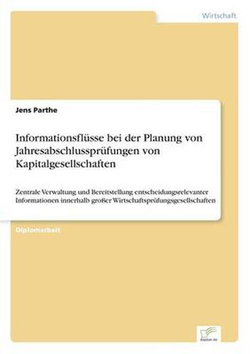 Cover image for Informationsflusse bei der Planung von Jahresabschlussprufungen von Kapitalgesellschaften: Zentrale Verwaltung und Bereitstellung entscheidungsrelevanter Informationen innerhalb grosser Wirtschaftsprufungsgesellschaften