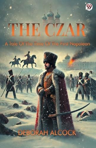 Cover image for The CzarA Tale Of The Time Of The First Napoleon (Edition1)